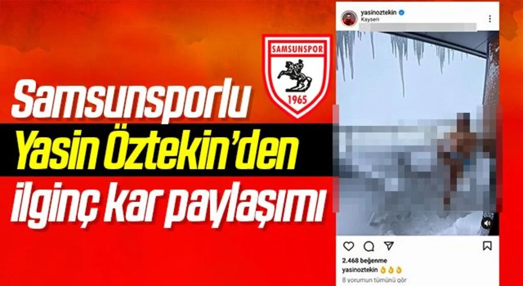 Samsunsporlu Yasin Öztekin’den ilginç kar paylaşımı
