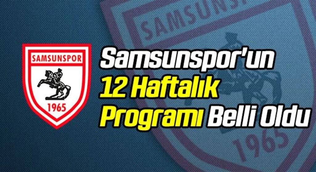 Samsunspor'un 12 Haftalık Programı Belli Oldu