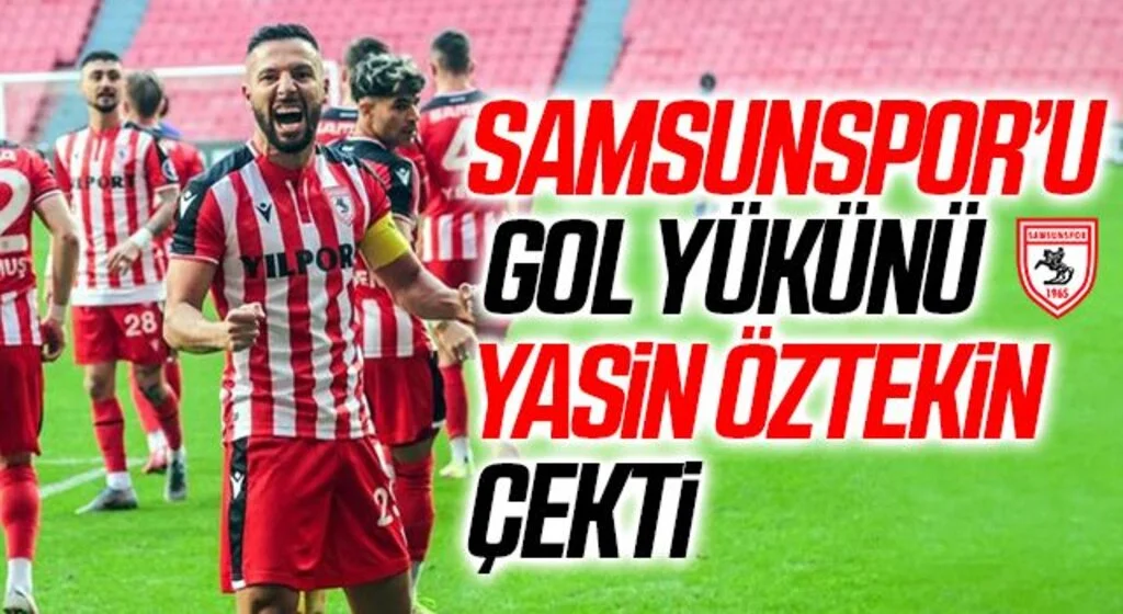 Samsunspor’un gol yükünü Yasin Öztekin çekti
