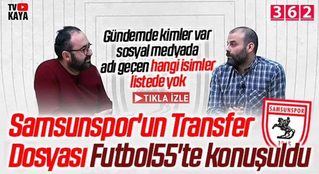 Samsunspor'un Transfer Dosyası Futbol55'te konuşuldu