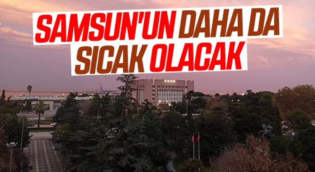 Samsun'un Ocak ayında 3-7 derece daha sıcak olması bekleniyor