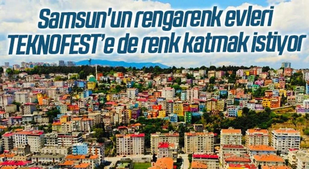 Samsun'un rengarenk evleri TEKNOFEST’e de renk katmak istiyor