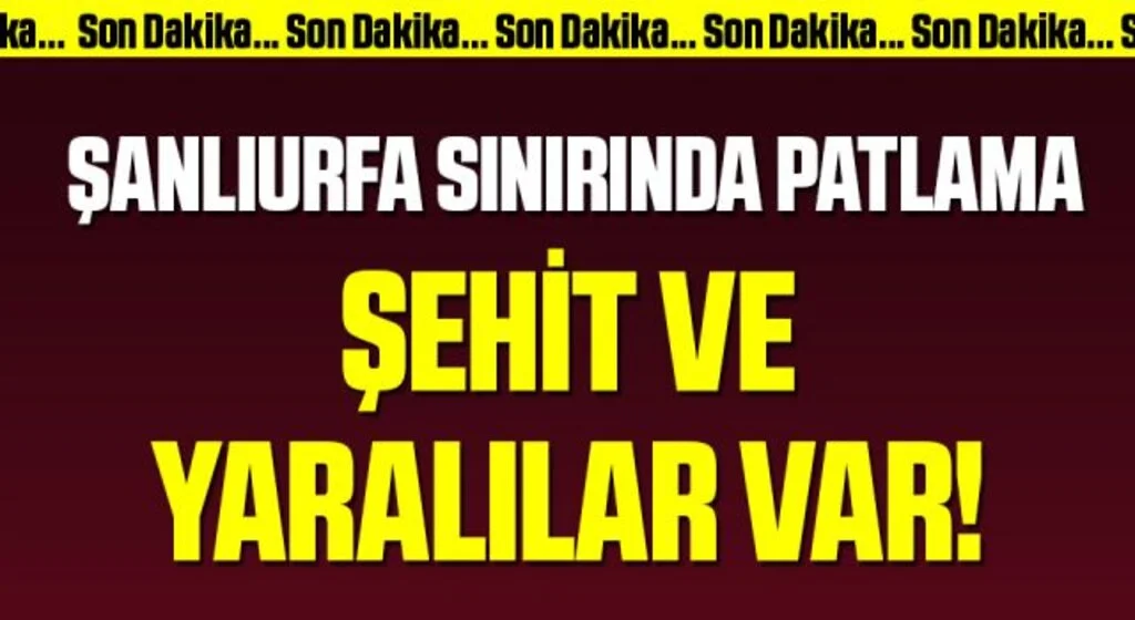 Son Dakika: Şanlıurfa sınırında patlama! Şehit ve yaralı askerler var
