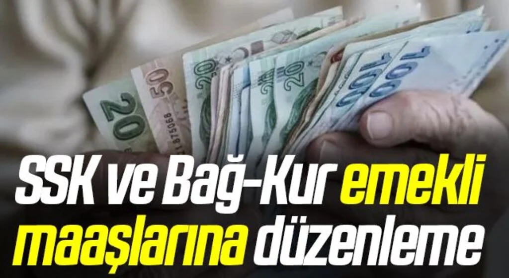 SSK ve Bağ-Kur emekli maaşlarına düzenleme