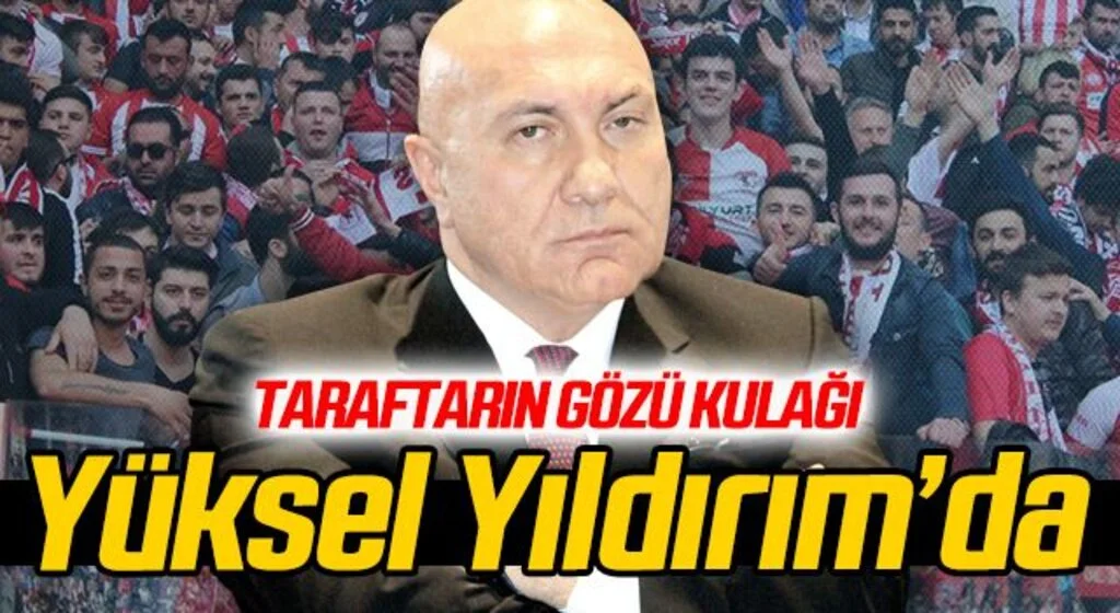 Taraftarın Gözü Kulağı Samsunspor Başkanı Yüksel Yıldırım'da