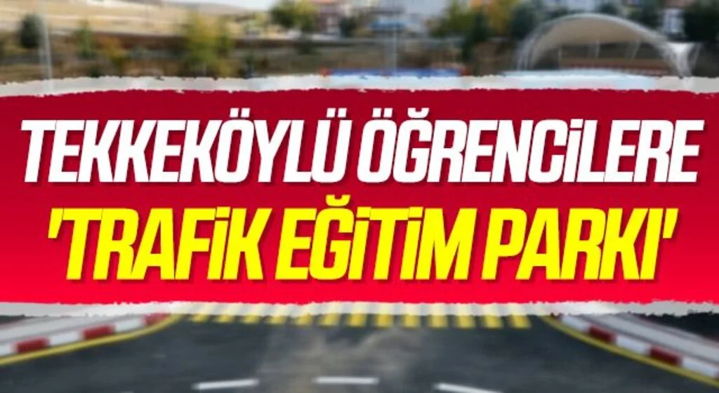 Tekkeköylü öğrencilere 'Trafik Eğitim Parkı'