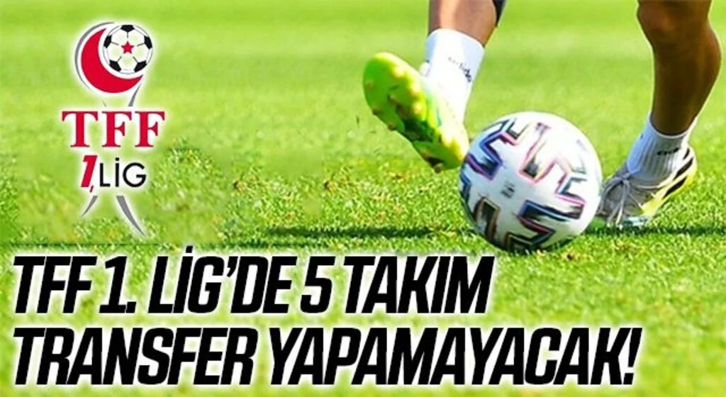 TFF 1.Lig'de 5 Takım Transfer Yapamayacak!