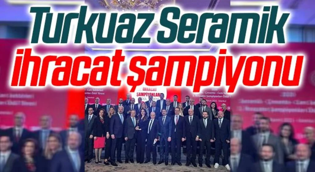 Turkuaz Seramik ihracat şampiyonu