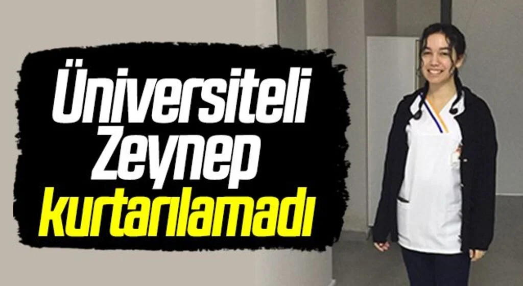 Üniversiteli Zeynep kurtarılamadı