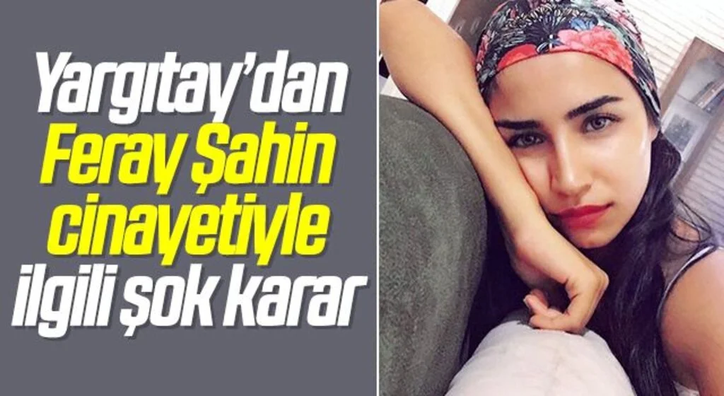 Yargıtay’dan Feray Şahin cinayetiyle ilgili şok karar