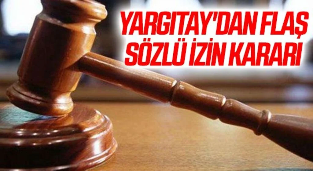 Yargıtay'dan flaş sözlü izin kararı