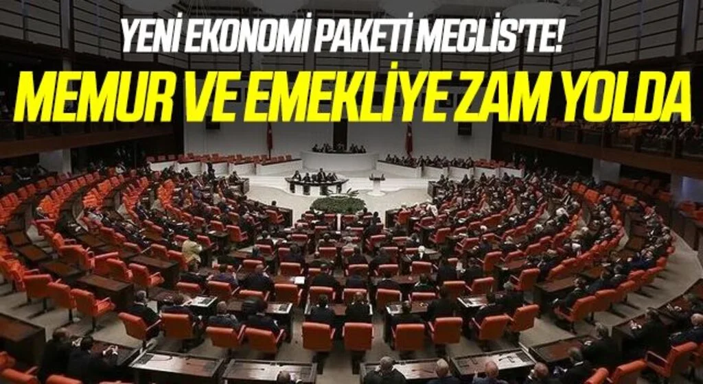 Yeni ekonomi paketi Meclis'te! Memur ve emekliye zam yolda