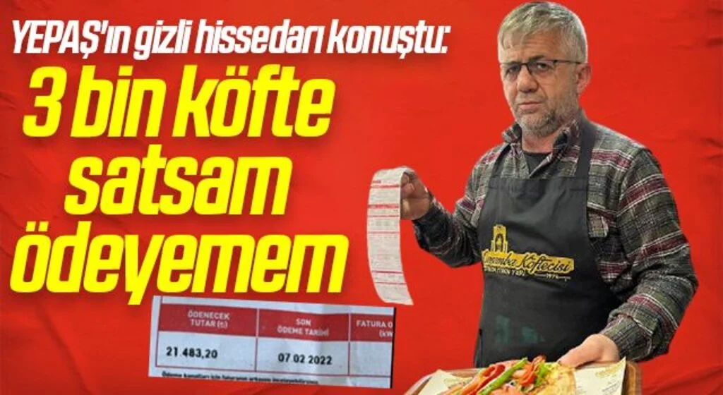 YEPAŞ'ın gizli hissedarı konuştu: 3 bin köfte satsam ödeyemem