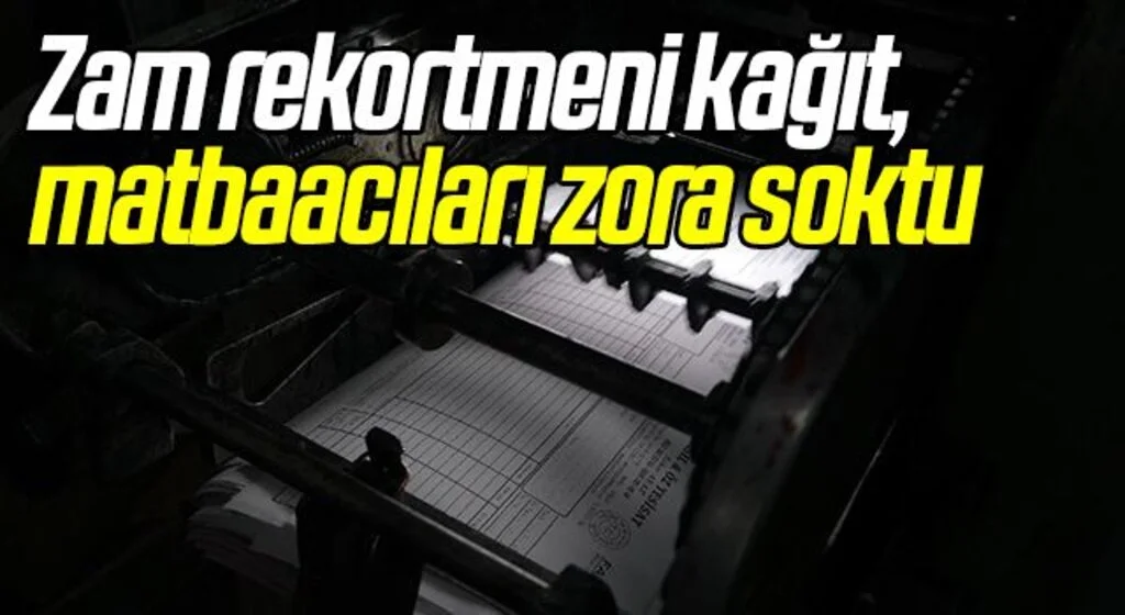 Zam rekortmeni kağıt, matbaacıları zora soktu