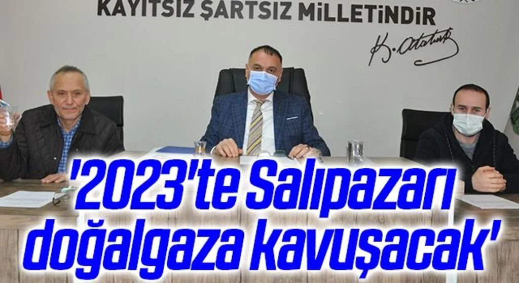 '2023'te Salıpazarı doğalgaza kavuşacak'