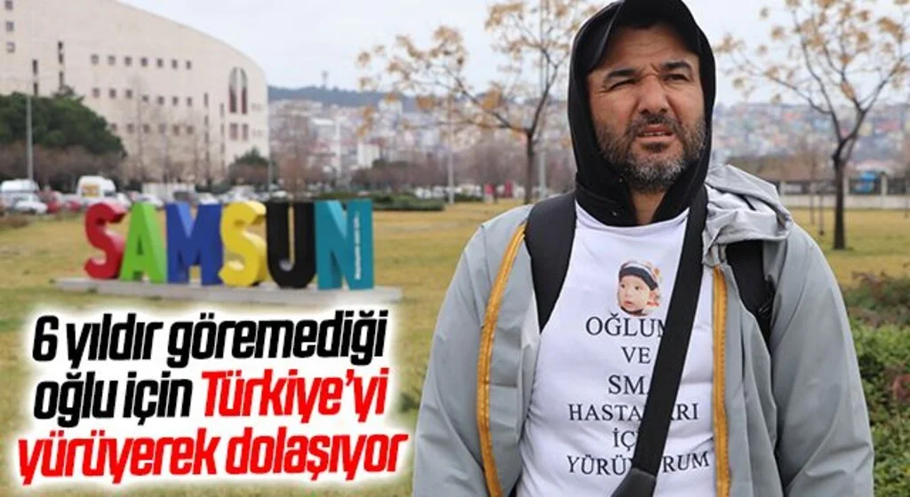 6 yıldır göremediği oğlu için Türkiye’yi yürüyerek dolaşıyor