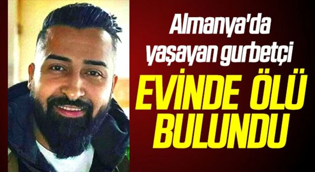 Almanya'da yaşayan gurbetçi evinde ölü bulundu