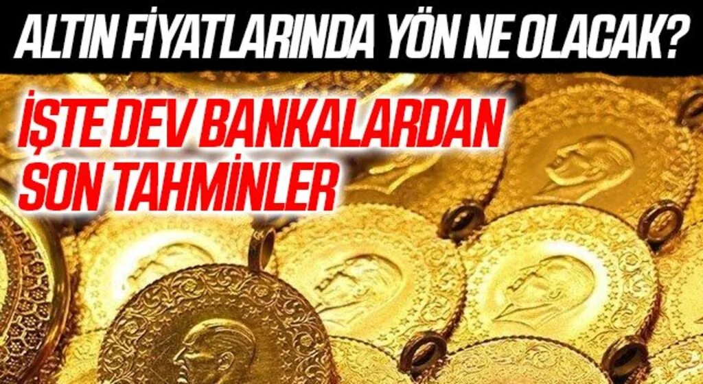 Altın fiyatlarında yön ne olacak? İşte dev bankalardan son tahminler