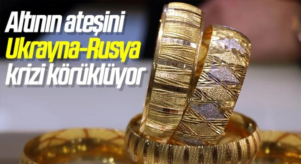 Altının ateşini Ukrayna-Rusya krizi körüklüyor