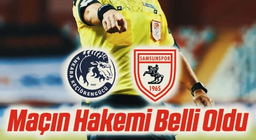 Ankara Keçiörengücü - Samsunspor Maçının Hakemi Belli Oldu