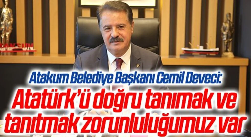 Atakum Belediye Başkanı Cemil Deveci: “Atatürk’ü doğru tanımak ve tanıtmak zorunluluğumuz var”
