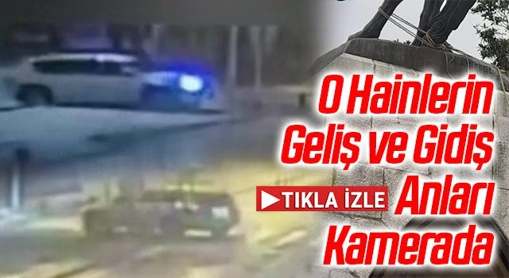 Atatürk Anıtına Saldıran O Hainlerin Geliş ve Gidiş Anları Kamerada