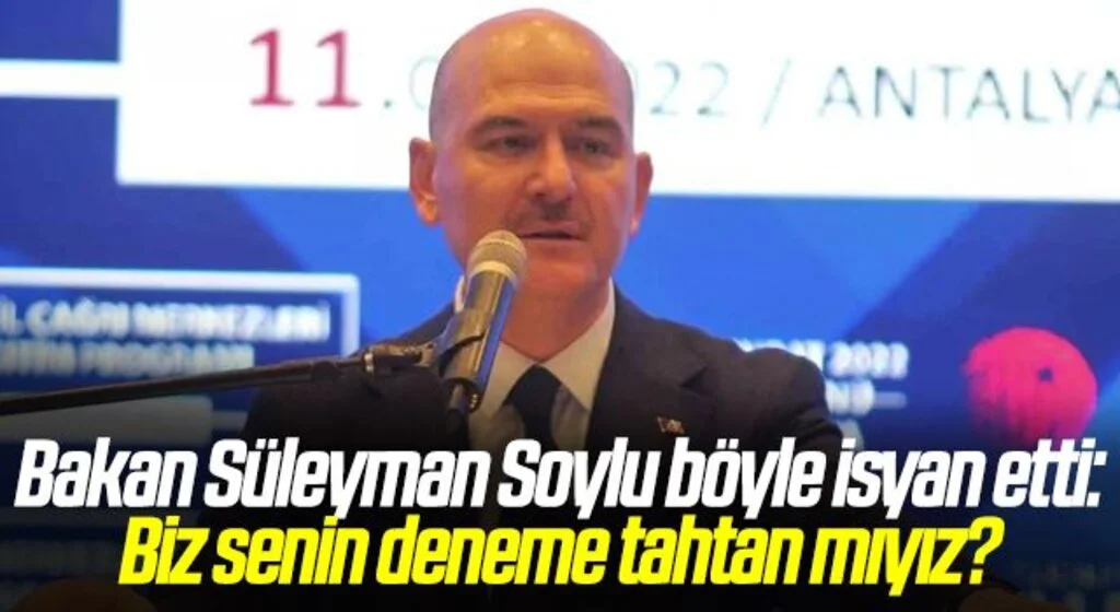 Bakan Süleyman Soylu böyle isyan etti: Biz senin deneme tahtan mıyız?