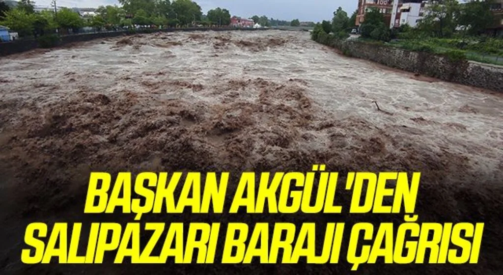 BAŞKAN AKGÜL'DEN Salıpazarı Barajı çağrısı