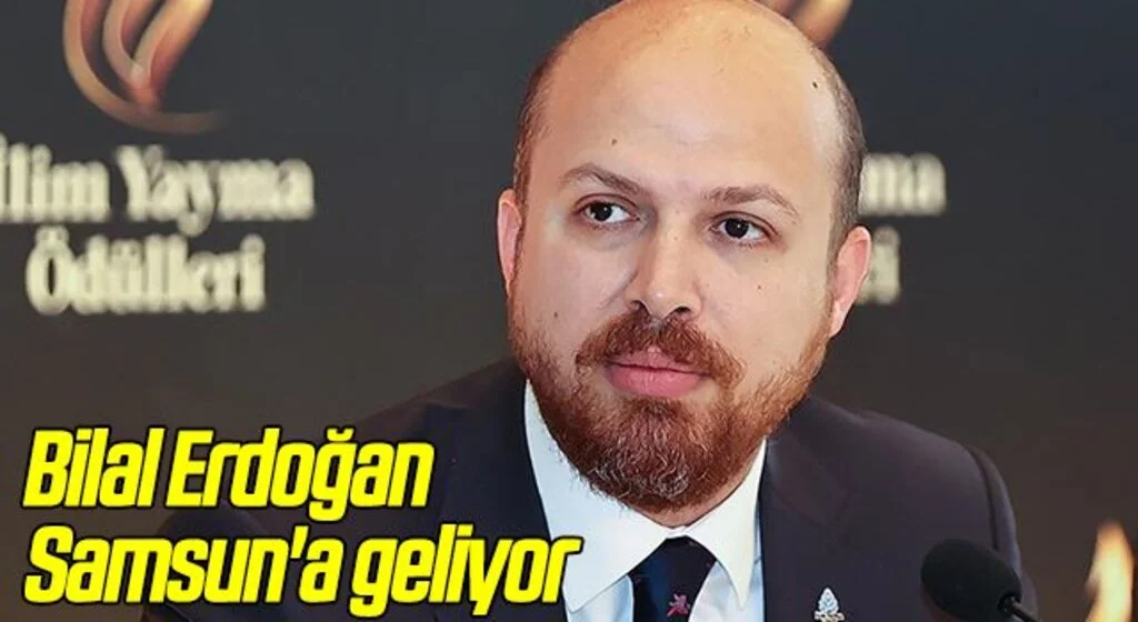 Bilal Erdoğan Samsun'a geliyor