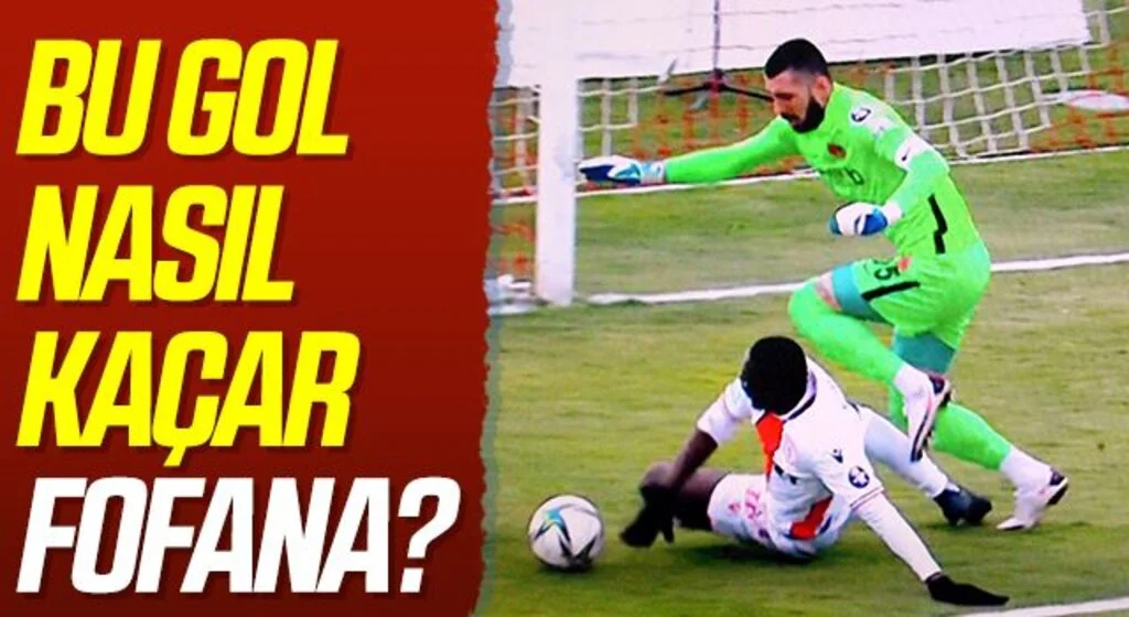 Bu Gol Nasıl Kaçar Fofana?