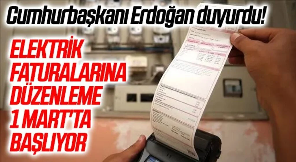 Cumhurbaşkanı Erdoğan duyurdu! Elektrik faturalarına düzenleme 1 Mart'ta başlıyor