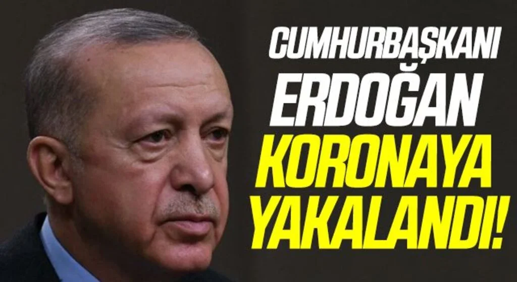 Cumhurbaşkanı Erdoğan koronavirüse yakalandı