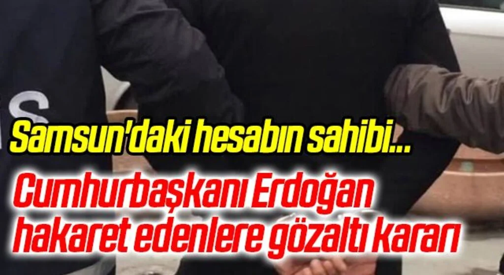 Cumhurbaşkanı Erdoğan ve eşi Emine Erdoğan'a hakaret eden 8 kişi hakkında gözaltı kararı