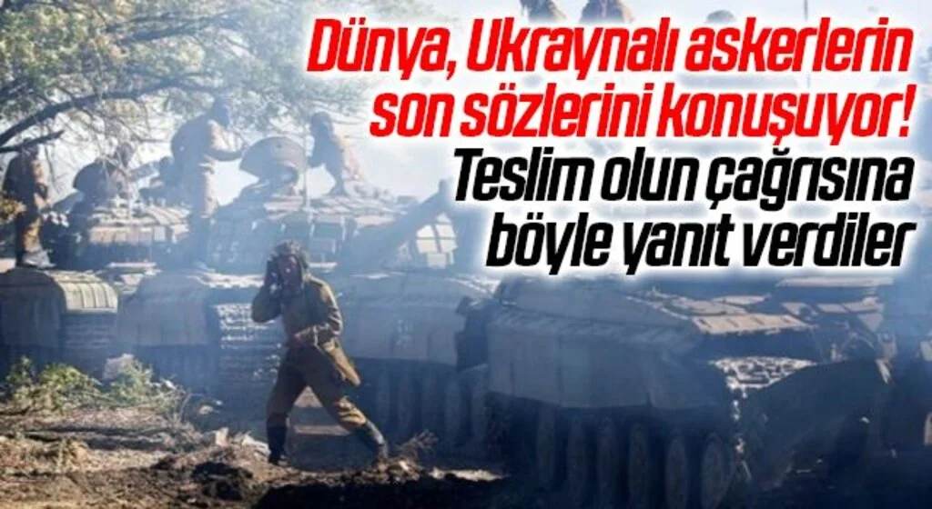 Dünya, Ukraynalı askerlerin son sözlerini konuşuyor! Teslim olun çağrısına böyle yanıt verdiler
