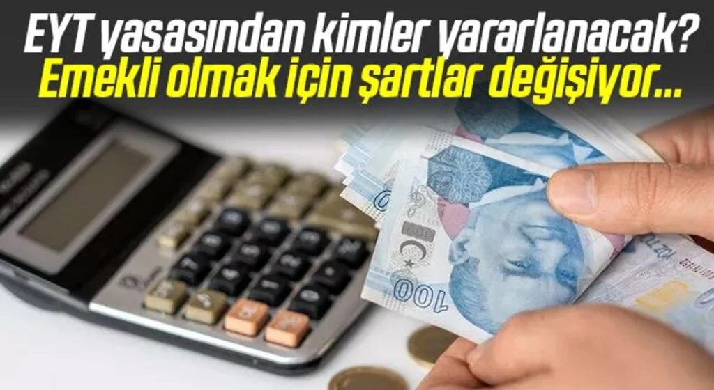 EYT yasasından kimler yararlanacak? Emekli olmak için şartlar değişiyor…