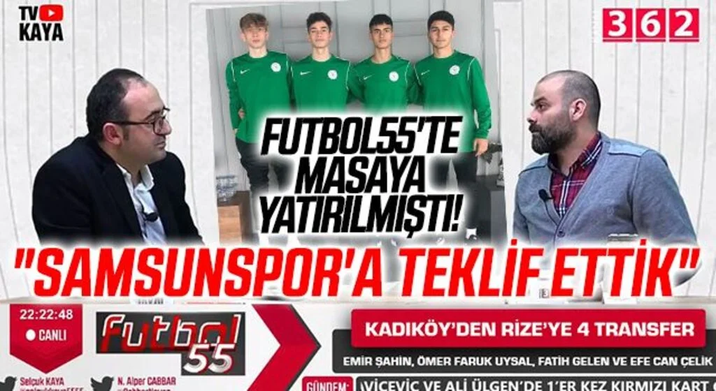 Futbol55'te Masaya Yatırılmıştı! "SAMSUNSPOR'A TEKLİF ETTİK"