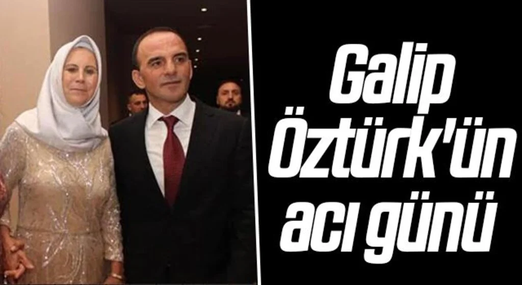 Galip Öztürk'ün acı günü 