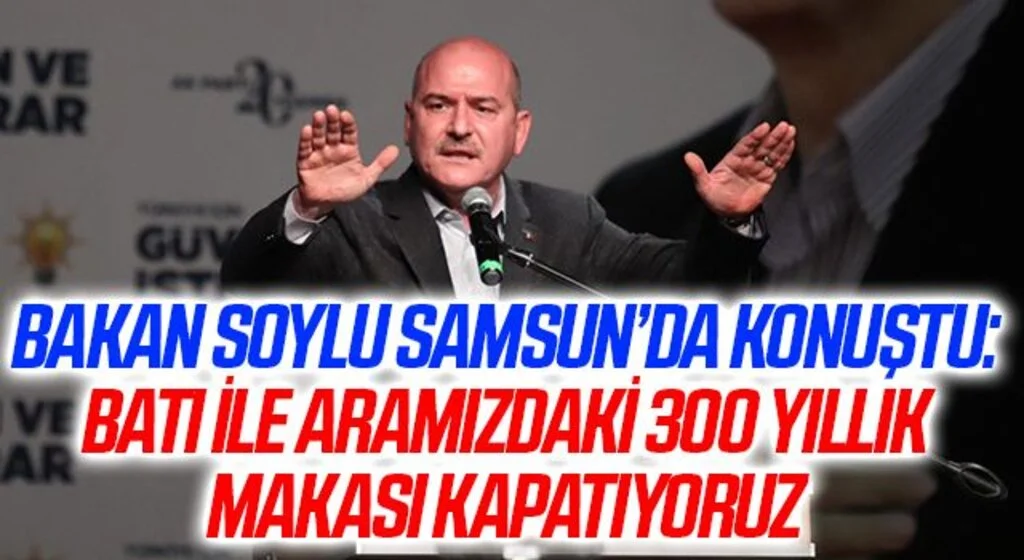 İçişleri Bakanı Süleyman Soylu: Batı ile aramızdaki 300 yıllık makası kapatıyoruz