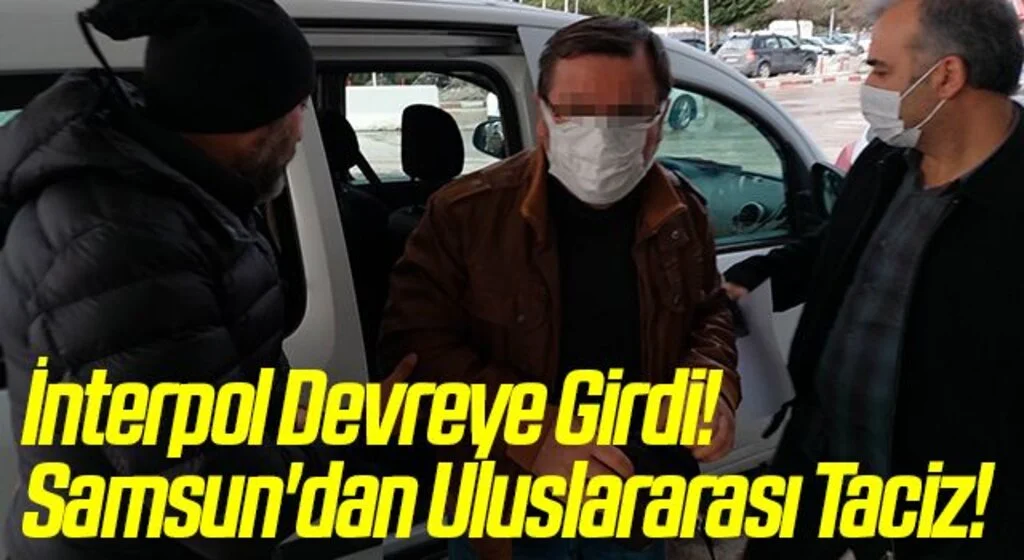 İnterpol Devreye Girdi! Samsun'dan Uluslararası Taciz!