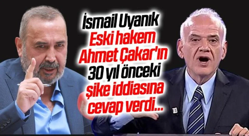 İsmail Uyanık Eski hakem Ahmet Çakar'ın 30 yıl önceki şike iddiasına cevap verdi...