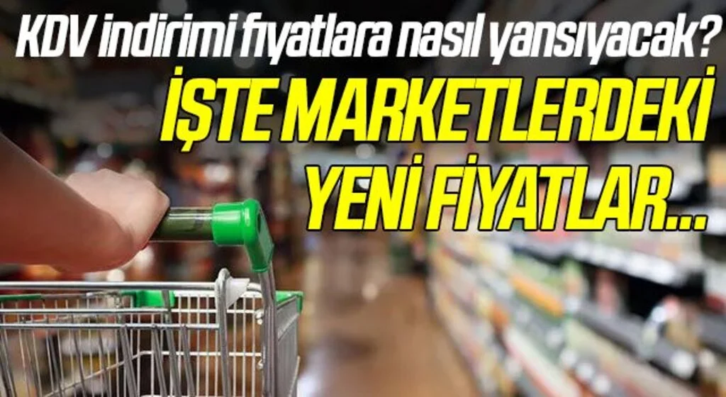 KDV indirimi fiyatlara nasıl yansıyacak? İşte marketlerdeki yeni fiyatlar...