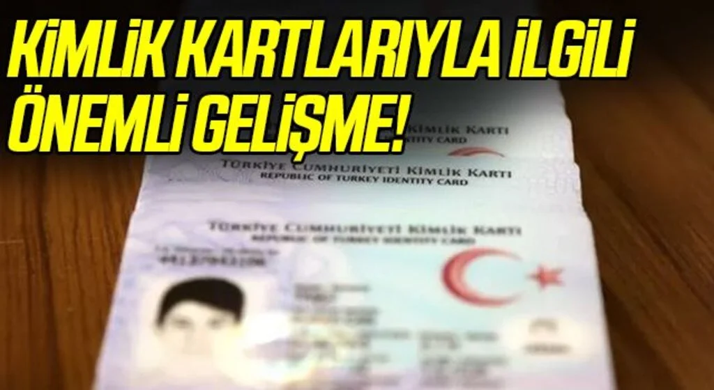 Kimlik kartları ile ilgili önemli gelişme! 81 ilde aktif hale geldi