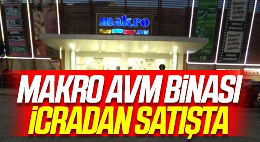 Makro AVM binası icradan satışta 