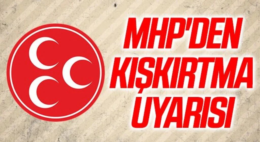MHP'den kışkırtma uyarısı 