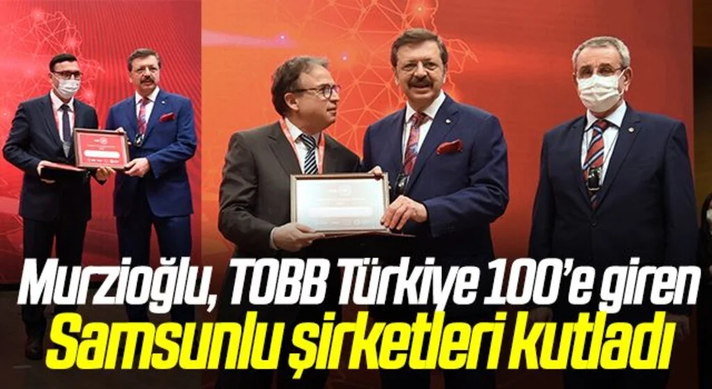 Murzioğlu, TOBB Türkiye 100’e giren Samsunlu şirketleri kutladı
