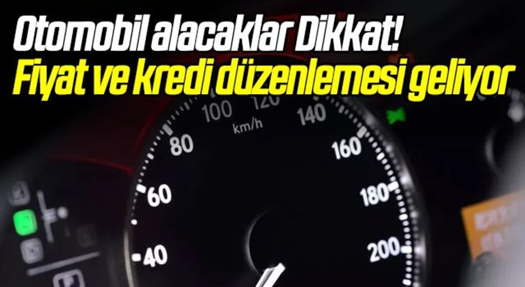 Otomobil alacaklar dikkat! Fiyat ve kredi düzenlemesi geliyor