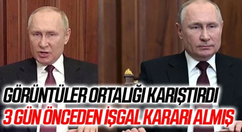 Putin görüntüleri ortalığı karıştırdı: 3 gün önceden işgal kararı almış iddiası
