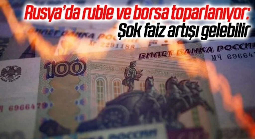 Rusya’da ruble ve borsa toparlanıyor: Şok faiz artışı gelebilir