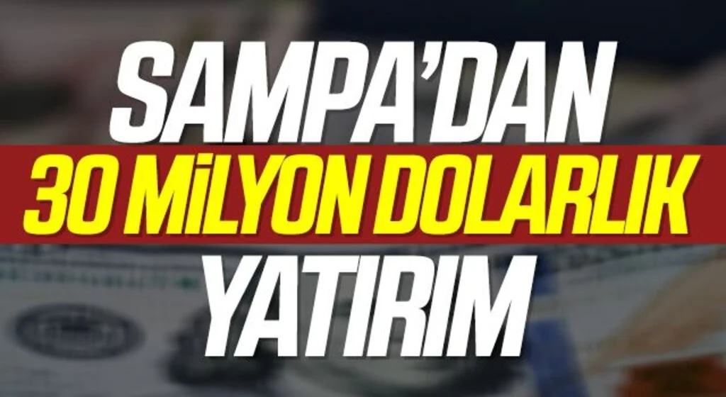 SAMPA’dan 30 milyon dolarlık yatırım