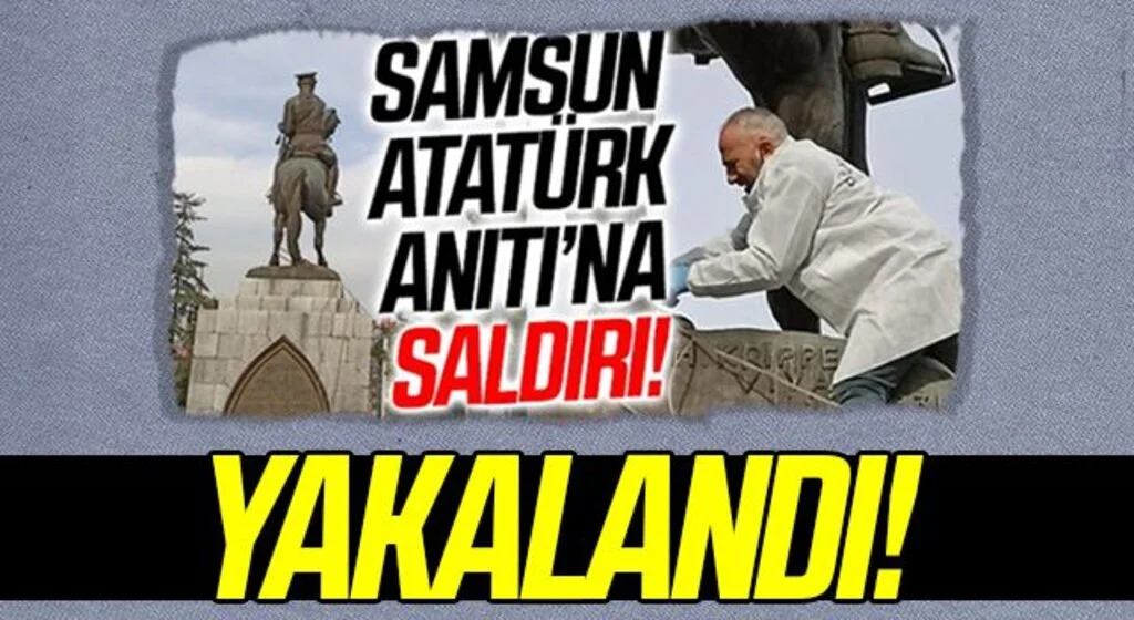 Samsun Atatürk Anıtı'na Saldırıda Flaş Gelişme! Yakalandı